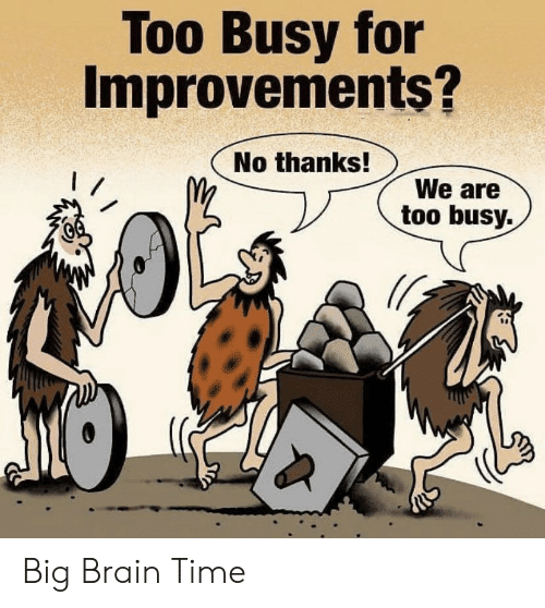 Too busy for improvements meme