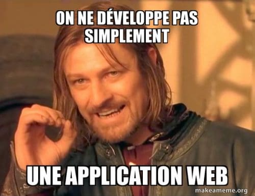 On ne développe pas simplement une application web